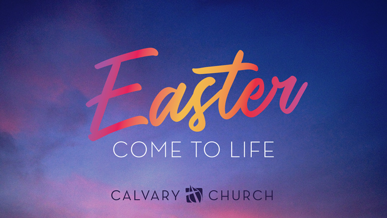 Easter 2018: Come to Life