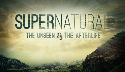 Supernatural: The Unseen & The Afterlife