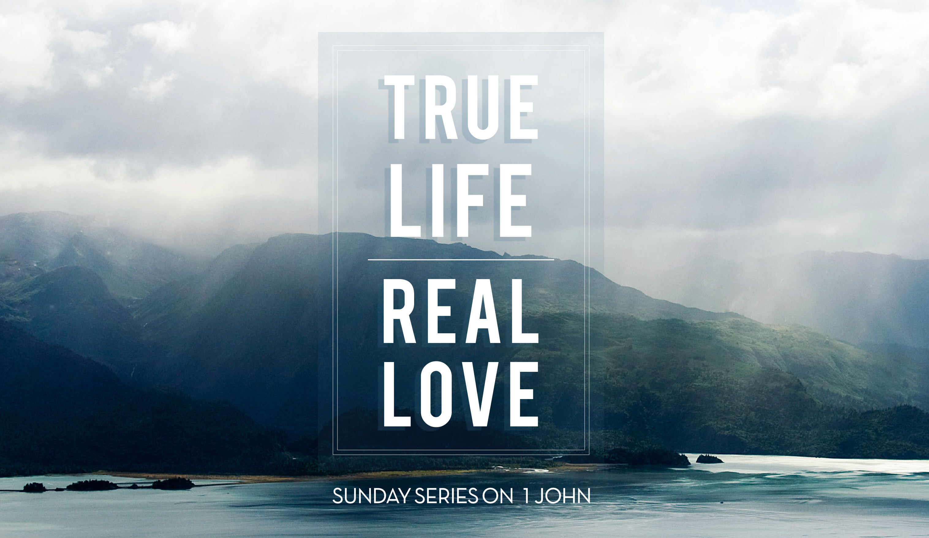True Life • Real Love: 1 John